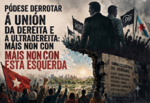 PÓDESE DERROTAR A UNIÓN DA DEREITA E DA ULTRADEREITA, PERO NON CON ESTA ESQUERDA